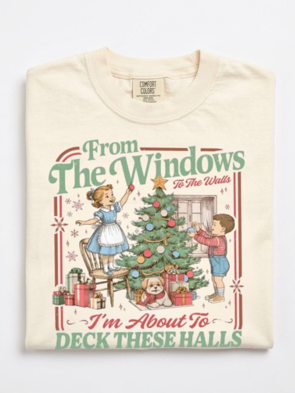 Comfort Colors From The Windows To The Walls I'm About To Deck These Halls Tee